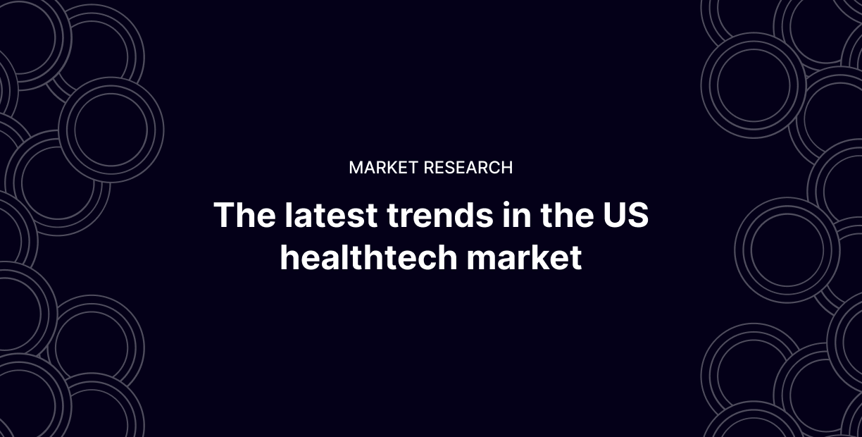 The latest trends in the US healthtech market